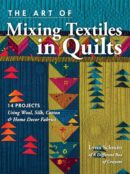 Title details for The Art of Mixing Textiles in Quilts by Lynn Schmitt - Available